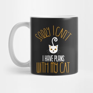 Sorry I Can't I Have Plans With My Cat,gift Mug